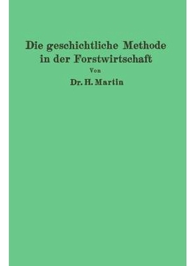 预订 Die geschichtliche Methode in der Forstwirtschaft: mit besonderer Rücksicht auf Waldbau und Forsteinrichtung: 9783