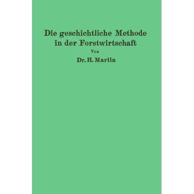 预订 Die geschichtliche Methode in der Forstwirtschaft: mit besonderer Rücksicht auf Waldbau und Forsteinrichtung: 9783
