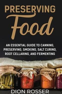 [预订]Preserving Food: An Essential Guide to Canning, Preserving, Smoking, Salt Curing, Root Cellaring, an 9781638181637