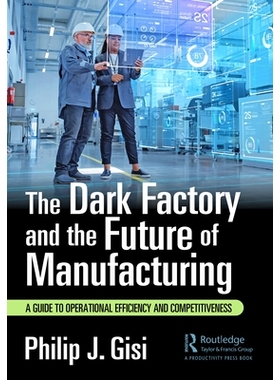 预订 The Dark Factory and the Future of Manufacturing: A Guide to Operational Efficiency and Competitiveness 黑暗工厂与