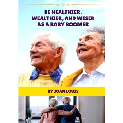 预订 Be Healthier, Wealthier, And Wiser As A Baby Boomer: 9781304284143