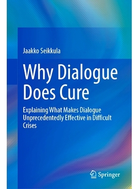 预订 Why Dialogue Does Cure: Explaining What Makes Dialogue Unprecedentedly Effective in Difficult Crises 对话疗愈探源：