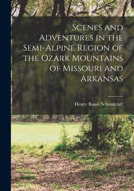 [预订]Scenes and Adventures in the Semi-alpine Region of the Ozark Mountains of Missouri and Arkansas 9781016077712