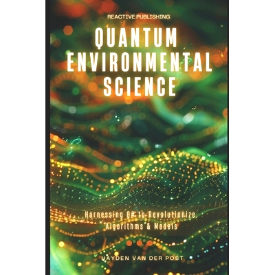 预订 Quantum Environmental Science: Harnessing Q# to Revolutionize Algorithms & Models: 9798327898202