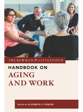 预订 The Rowman & Littlefield Handbook on Aging and Work 罗曼和利特菲尔德的老龄化与工作手册: 9781538129944