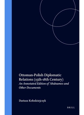 预订 Ottoman-Polish Diplomatic Relations (15th-18th Century): An Annotated Edition of ’Ahdnames and Other Documents 奥