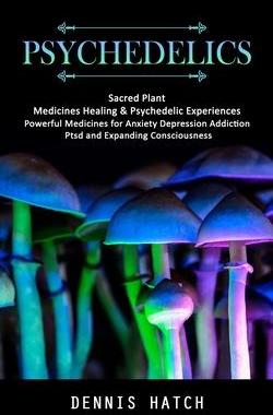 [预订]Psychedelics: Sacred Plant Medicines Healing & Psychedelic Experiences (Powerful Medicines for Anxie 9781998038206