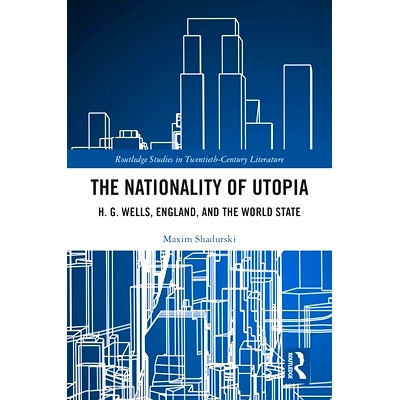 预订 The Nationality of Utopia: H. G. Wells, England, and the World State 乌托邦的民族性：H. G.威尔斯、英格兰与世界国家: