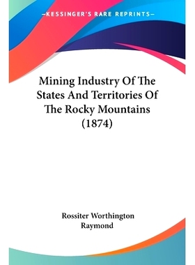 预订 Mining Industry Of The States And Territories Of The Rocky Mountains (1874): 9781120328090
