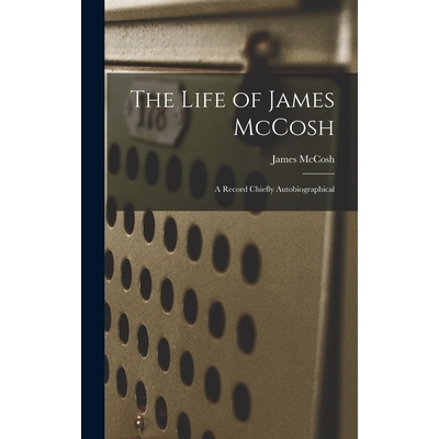预订 The Life of James McCosh: A Record Chiefly Autobiographical 9781018233161