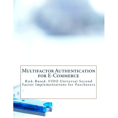 预订 Multifactor Authentication for E-Commerce: Risk-Based, FIDO Universal Second Factor Implementations for Purchasers:
