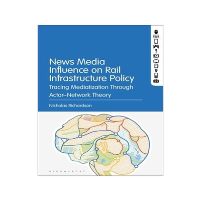 [预订]News Media Influence on Rail Infrastructure Policy: Tracing Mediatization Through Actor-Network Theo 9781501387487