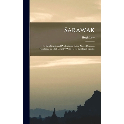 预订 Sarawak: Its Inhabitants and Productions: Being Notes During a Residence in That Country With H. H. the Rajah Brook