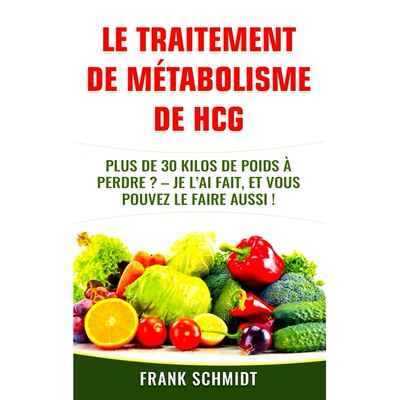 预订 Le traitement de métabolisme de hCG : Plus de 30 kilos de poids à perdre ? : Je l’ai fait, et vous pouvez le fai