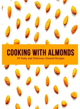 预订 Cooking with Almonds: Nutty and Delicious Almond Recipes (2nd Edition) 杏仁烹饪：坚果美味杏仁食谱（*版）: 979884