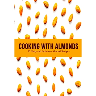 预订 Cooking with Almonds: Nutty and Delicious Almond Recipes (2nd Edition) 杏仁烹饪：坚果美味杏仁食谱（*版）: 979884