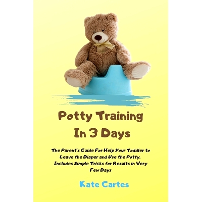 预订 Potty Training In 3 Days: The Parent’s Guide For Help Your Toddler to Leave the Diaper and Use the Potty. Includes