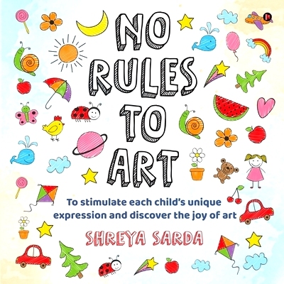 预订 No Rules to Art: To stimulate each child’s unique expression and discover the joy of Art: 9781636335223