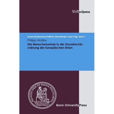 预订 Die Menschenwürde in der Grundrechtsordnung der Europäischen Union 欧盟基本权利秩序中的人的尊严: 9783899717853
