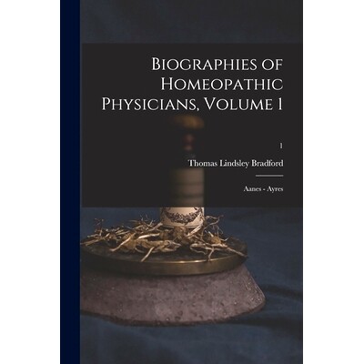 预订 Biographies of Homeopathic Physicians, Volume 1: Aanes - Ayres; 1: 9781013668524