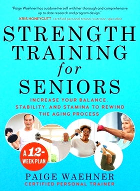 预订 Strength Training for Seniors: Increase Your Balance, Stability, and Stamina to Rewind the Aging Process: 978151075