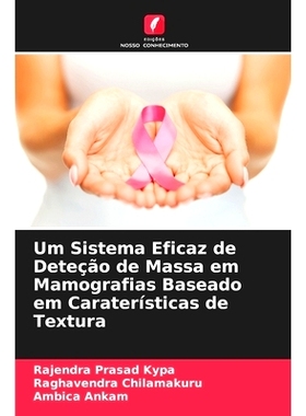 预订 Um Sistema Eficaz de Deteção de Massa em Mamografias Baseado em Caraterísticas de Textura: 9786208075262