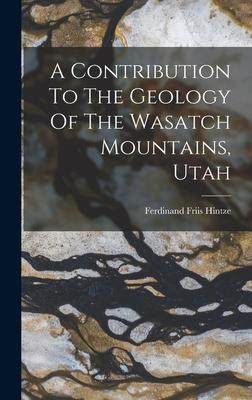 [预订]A Contribution To The Geology Of The Wasatch Mountains, Utah 9781018718392