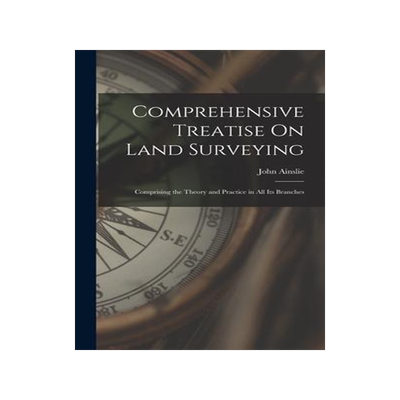 [预订]Comprehensive Treatise On Land Surveying: Comprising the Theory and Practice in All Its Branches 9781016689755