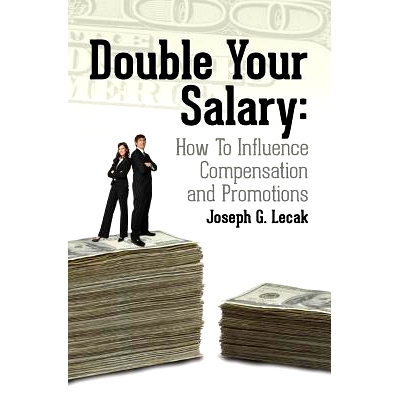 预订 Double Your Salary: How To Influence Compensation and Promotions: 9781503003385