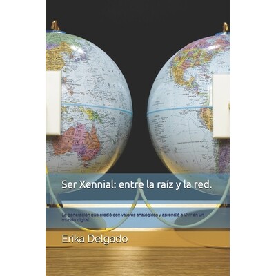 预订 Ser Xennial: entre la raíz y la red.: La generación que creció con valores analógicos y aprendió a vivir en un