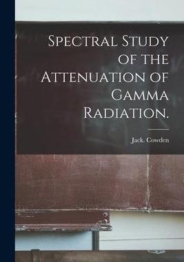 [预订]Spectral Study of the Attenuation of Gamma Radiation. 9781014307323