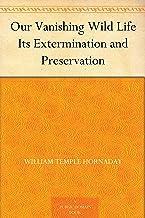 [预订]Our Vanishing Wild Life: Its Extermination and Preservation 9781536194517