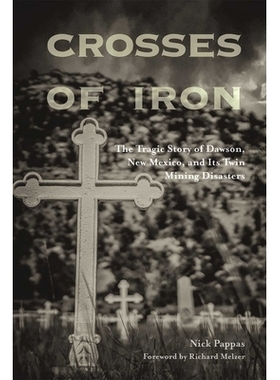 预订 Crosses of Iron: The Tragic Story of Dawson, New Mexico, and Its Twin Mining Disasters 铁十字架：新墨西哥州道森及其