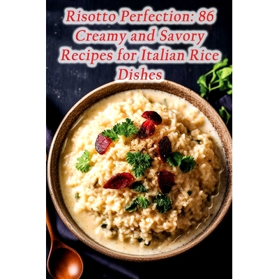 预订 Risotto Perfection: 86 Creamy and Savory Recipes for Italian Rice Dishes: 9798866238972