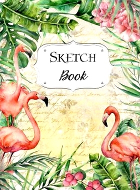 预订 Sketch Book: Flamingo Sketchbook Scetchpad for Drawing or Doodling Notebook Pad for Creative Artists #6: 9781073511