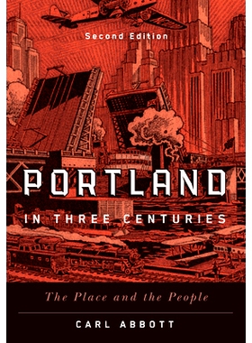 预订 Portland in Three Centuries: The Place and the People 三个世纪的波特兰：地方和人民: 9780870712074