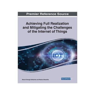 [预订]Achieving Full Realization and Mitigating the Challenges of the Internet of Things 9781668448915