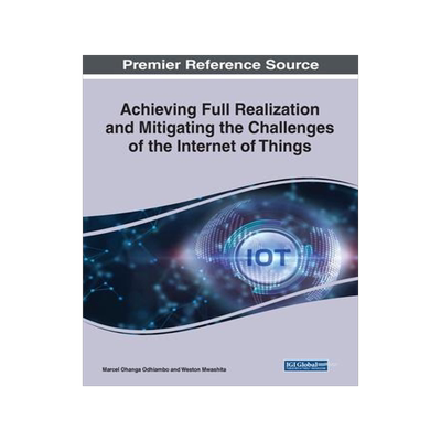 [预订]Achieving Full Realization and Mitigating the Challenges of the Internet of Things 9781668448915