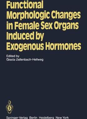 【预订】Functional Morphologic Changes in Female Sex Organs Induced by Exogenous Hormones