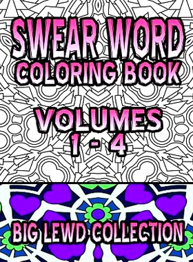 预订 Swear Word Coloring Book: Big Lewd Collection (Volumes 1 - 4): 9781530430819
