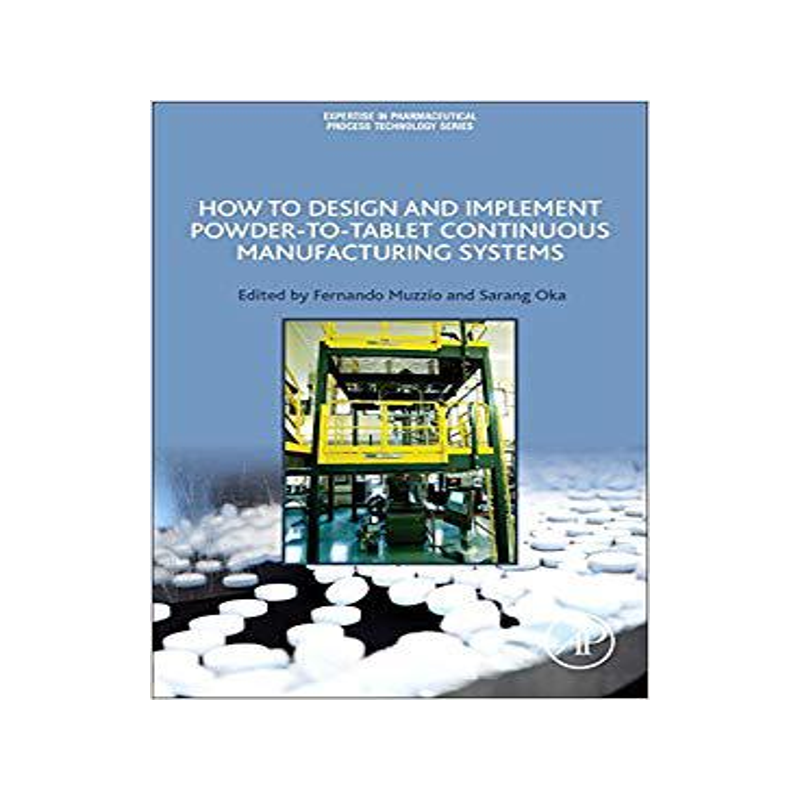 [预订]How to Design and Implement Powder-to-Tablet Continuous Manufacturing Systems