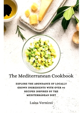 预订 The Mediterranean Cookbook: Explore the Abundance of Locally Grown Ingredients with Over 90 Recipes Inspired by the