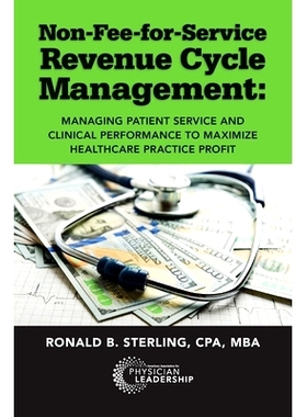 预订 Non-Fee-for-Service Revenue Cycle Management: Managing Patient Service and Clinical Performance to Maximize Healthc