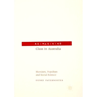 预订 Reimagining Class in Australia: Marxism, Populism and Social Science : 9783319856650