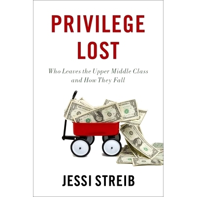 预订 Privilege Lost: Who Leaves the Upper Middle Class and How They Fall 特权丢失：谁离开了中上层*，他们是如何堕落的: 97