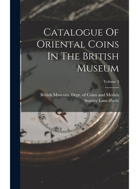 预订 Catalogue Of Oriental Coins In The British Museum; Volume 3 9781017496888