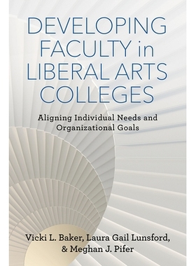 预订 Developing Faculty in Liberal Arts Colleges: Aligning Individual Needs and Organizational Goals 文科院校人才培养：