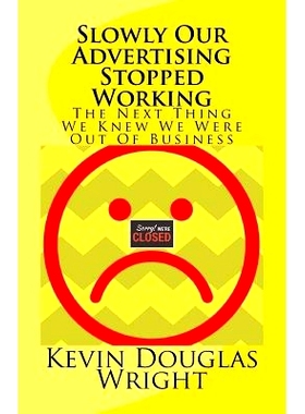 预订 Slowly Our Advertising S*ped Working: The Next Thing We Knew We Were Out Of Business: 9781540784766