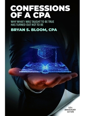 预订 Confessions of a CPA: Why What I Was Taught To Be True Has Turned Out Not To Be: 9781087905167