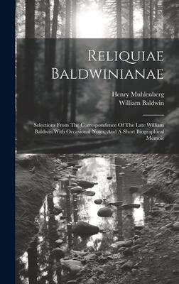 [预订]Reliquiae Baldwinianae: Selections From The Correspondence Of The Late William Baldwin With Occasion 9781020952685